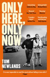 Only Here, Only Now : The Funny, Moving and Original Debut from Award-Winning Author Tom Newlands