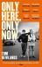 Only Here, Only Now : The Funny, Moving and Original Debut from Award-Winning Author Tom Newlands