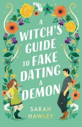 A Witch's Guide to Fake Dating a Demon : 'Whimsically Sexy, Charmingly Romantic, and Magically Hilarious. ' Ali Hazelwood