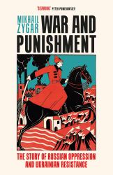 War and Punishment : The Story of Russian Oppression and Ukrainian Resistance