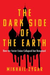 The Dark Side of the Earth : How the Soviet Union Collapsed but Remained - a Times Book of the Year
