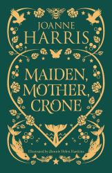 Maiden, Mother, Crone : Collecting the Critically Acclaimed Novellas a Pocketful of Crows, the Blue Salt Road and Orfeia