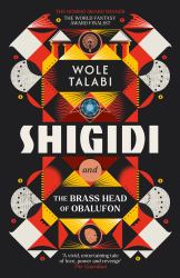 Shigidi and the Brass Head of Obalufon : The Nebula Award Finalist and Gripping Magical Heist Novel