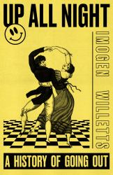 Up All Night : A History of Going Out