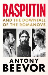 Rasputin : And the Downfall of the Romanovs