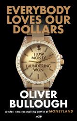 Everybody Loves Our Dollars : How Money Laundering Won