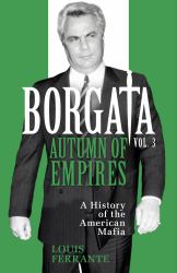 Borgata: Autumn of Empire : A History of the American Mafia