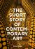 The Short Story of Contemporary Art : A Pocket Guide to Key Movements, Works, Themes and Techniques