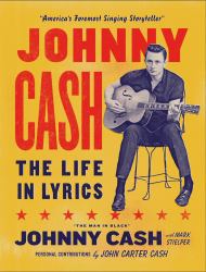 Johnny Cash: the Life in Lyrics : The Official, Fully Illustrated Celebration of the Man in Black