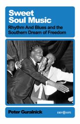 Sweet Soul Music : Rhythm and Blues and the Southern Dream of Freedom