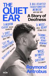 The Quiet Ear : An Investigation of Missing Sound: the 'bighearted, Transformative Memoir' about Deafness and Identity