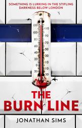 The Burn Line : The Gripping New London Underground Horror Thriller from the Creator of Podcast Sensation the Magnus Archives, Perfect for Fans of Stephen King and Jordan Peele