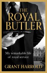 The Royal Butler : My Remarkable Life of Royal Service with Queen Elizabeth II, King Charles III and Many More