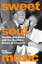 Sweet Soul Music : Rhythm and Blues and the Southern Dream of Freedom