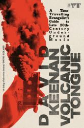 Volcanic Tongue : A Time-Travelling Evangelist's Guide to Late 20th-Century Underground Music
