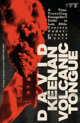 Volcanic Tongue : A Time-Travelling Evangelist's Guide to Late 20th-Century Underground Music