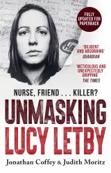 Unmasking Lucy Letby : The Untold Story of the Killer Nurse - As Seen on BBC Panorama