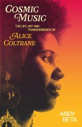 Cosmic Music : The Life, Art and Transcendence of Alice Coltrane