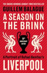 A Season on the Brink : A Portrait of Rafa Benitez's Liverpool - 20th Anniversary Edition with a New Foreword from Rafa Benitez