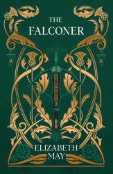 The Falconer : A Sweeping Historical Fantasy Like You've Never Read Before, Full of Magic, Mystery and Slow-Burn Romance