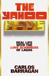The Yahoo Boys : Real Life with the Love Scammers of Lagos