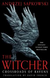 Crossroads of Ravens : A Brand-New Witcher Novel Starring Geralt of Rivia - Now a Major Netflix Show