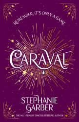 Caraval : Enter the Magical and Mesmerising World of Caraval with the First Book in the Global Bestselling Series