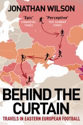 Behind the Curtain : Travels in Eastern European Football