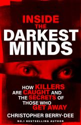 Inside the Darkest Minds : How Killers Are Caught and the Secrets of Those Who Got Away