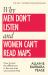 Why Men Don't Listen and Women Can't Read Maps : How to Spot the Differences in the Way Men and Women Think