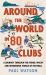 Around the World in 80 Clubs : A Journey Through the Weird, Wacky and Wonderful World of Football