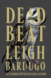 Dead Beat : The Highly Anticipated Grand Finale to the Sunday Times Bestselling Ninth House Series from the Global Phenomenon Behind the Grishaverse