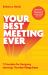 Your Best Meeting Ever : 7 Principles for Designing Meetings That Get Things Done Your Best Meeting Ever : 7 Principles for Designing Meetings That Get Things Done
