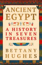 Ancient Egypt : A History in Seven Treasures