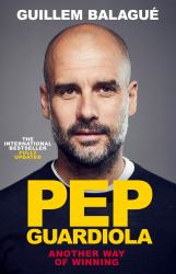 Pep Guardiola : Another Way of Winning: the International Bestselling Biography Fully Updated