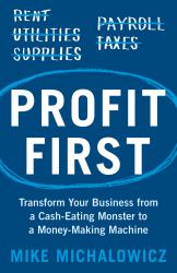 Profit First : Transform Your Business from a Cash-Eating Monster to a Money-Making Machine