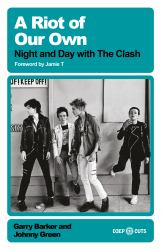 A Riot of Our Own : Night and Day with the Clash