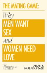 The Mating Game : Why Men Want Sex and Women Need Love