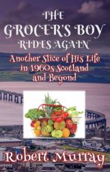 The Grocer's Boy Rides Again : Another Slice of His Life in 1960s Scotland and Beyond