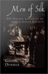 Men of Silk: The Hasidic Conquest of Polish Jewish Society