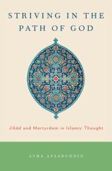 Striving in the Path of God : Jihad and Martyrdom in Islamic Thought