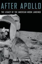 After Apollo : The Legacy of the American Moon Landings