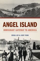 Angel Island : Immigrant Gateway to America