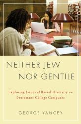 Neither Jew nor Gentile : Exploring Issues of Racial Diversity on Protestant College Campuses