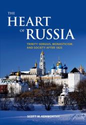 The Heart of Russia : Trinity-Sergius, Monasticism, and Society After 1825