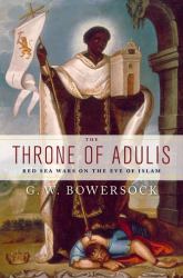 The Throne of Adulis : Red Sea Wars on the Eve of Islam