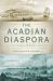The Acadian Diaspora : An Eighteenth-Century History
