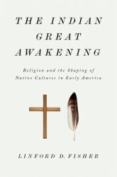 The Indian Great Awakening : Religion and the Shaping of Native Cultures in Early America