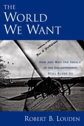 The World We Want : How and Why the Ideals of the Enlightenment Still Elude Us