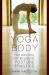 Yoga Body The Origins of Modern Posture Practice Yoga Body The Origins of Modern Posture Practice